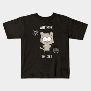 Whatever you say Kids T-Shirt